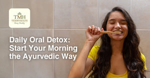 Daily Oral Detox: Start Your Morning the Ayurvedic Way