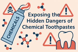 Exposing the Hidden Dangers of Chemical Toothpastes